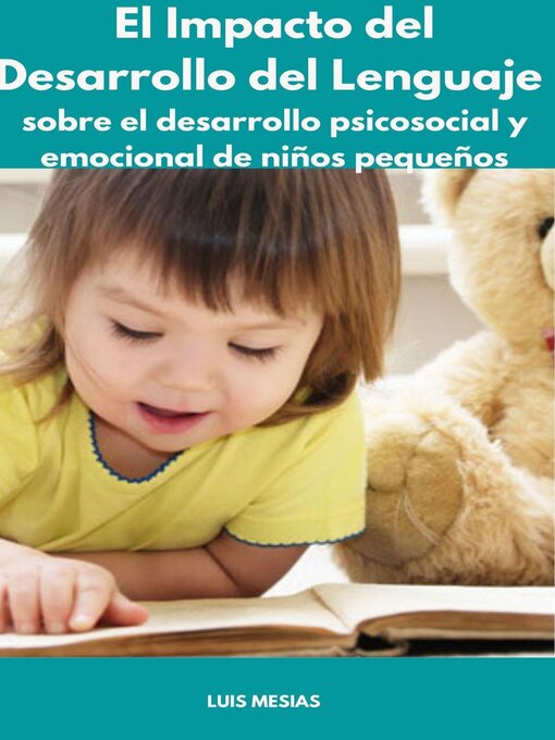 Title details for El Impacto del Desarrollo del Lenguaje sobre el desarrollo psicosocial y emocional de niños pequeños by Luis Mesías - Wait list
